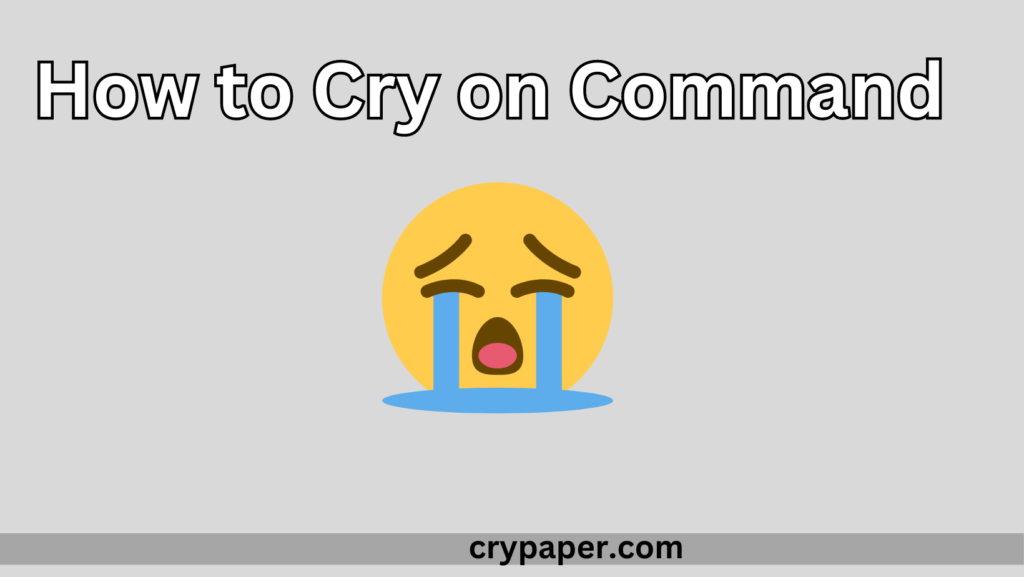 How To Cry On Command