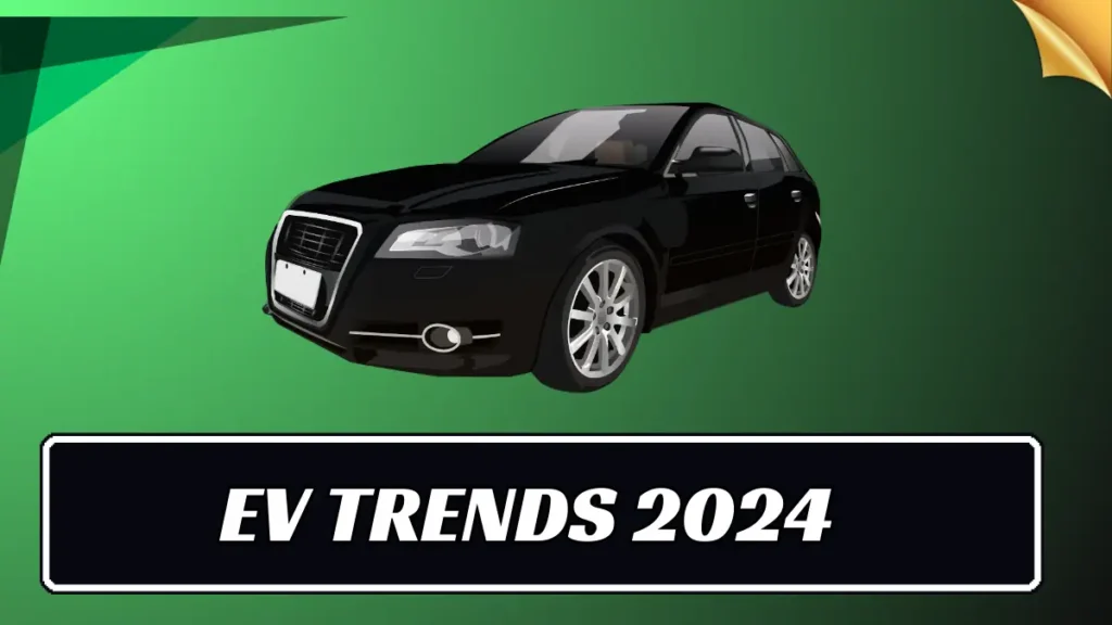 Electric Cars Trends 2024 | Revolutionizing the Road